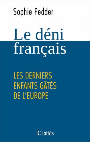 Le déni français: Les derniers enfants gâtés de l'Europe (Essais Et Documents) von JC LATTÈS