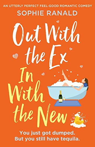 Out with the Ex, In with the New: An utterly perfect feel good romantic comedy