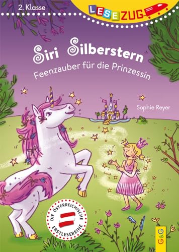LESEZUG/2. Klasse: Siri Silberstern - Feenzauber für die Prinzessin * * * Das Original: die beliebteste Reihe für Erstleser – Mit Fibelschrift für den Lesestart– Lesen lernen für Kinder ab 7 Jahren