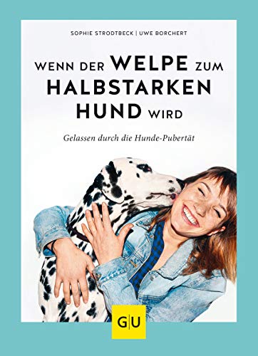 Wenn der Welpe zum halbstarken Hund wird: Gelassen durch die Hunde-Pubertät (überarbeitete und aktualisierte Neuausgabe) (GU Welpen) von Gräfe und Unzer