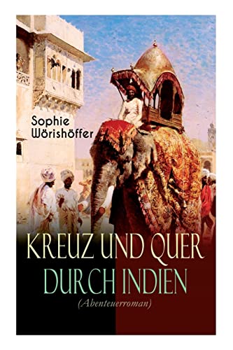 Kreuz und quer durch Indien (Abenteuerroman): Irrfahrten zweier junger deutscher Leichtmatrosen in der Indischen Wunderwelt von E-Artnow