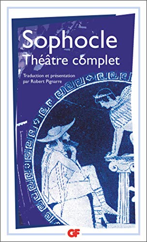 Théâtre complet: Ajax ; Antigone ; Electre ; Oedipe roi ; Les trachiniennes ; Philoctète ; Oedipe à colone ; Les limiers von FLAMMARION