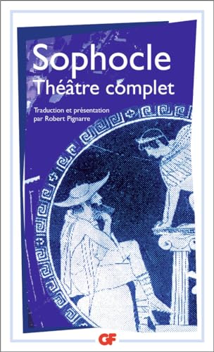 Théâtre complet: Ajax ; Antigone ; Electre ; Oedipe roi ; Les trachiniennes ; Philoctète ; Oedipe à colone ; Les limiers