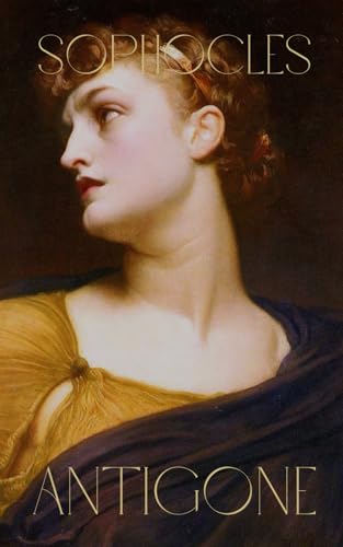 Antigone: A Timeless Greek Tragedy of Conscience, Power, and Fate Antigone: A Timeless Greek Tragedy of Conscience, Power, and Fate von Independently published