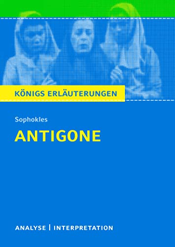 Antigone von Sophokles: Textanalyse und Interpretation mit Zusammenfassung, Inhaltsangabe, Charakterisierung, Szenenanalyse und Prüfungsaufgaben mit ... Erläuterungen und Materialien, Band 41)