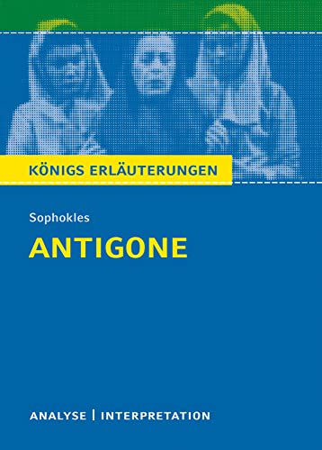 Antigone von Sophokles: Textanalyse und Interpretation mit Zusammenfassung, Inhaltsangabe, Charakterisierung, Szenenanalyse und Prüfungsaufgaben mit ... Erläuterungen und Materialien, Band 41)