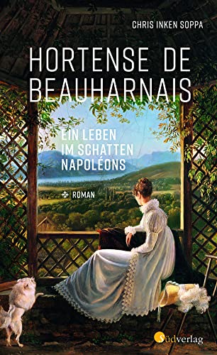 Hortense de Beauharnais. Ein Leben im Schatten Napoléons: Roman