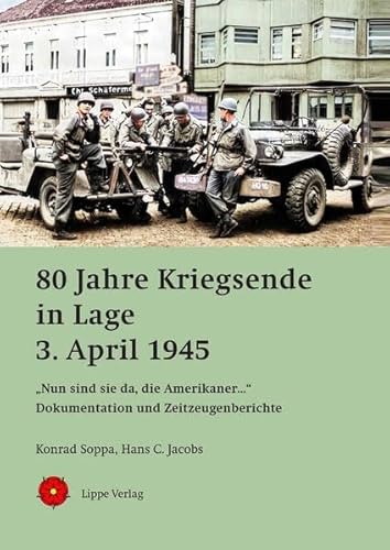 80 Jahre Kriegsende in Lage – 3. April 1945: „Nun sind sie da, die Amerikaner…“ – Dokumentation und Zeitzeugenberichte von Lippe Verlag