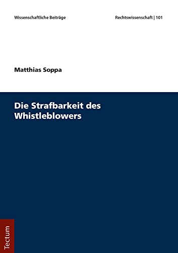 Die Strafbarkeit des Whistleblowers (Wissenschaftliche Beiträge aus dem Tectum Verlag: Rechtswissenschaft) von Tectum Verlag