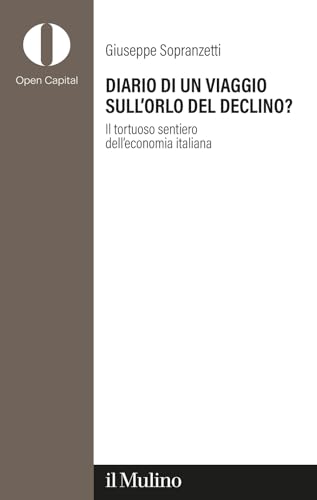 Diario di un viaggio sull'orlo del declino? Il tortuoso sentiero dell'economia italiana (Open Capital Partners) von Il Mulino
