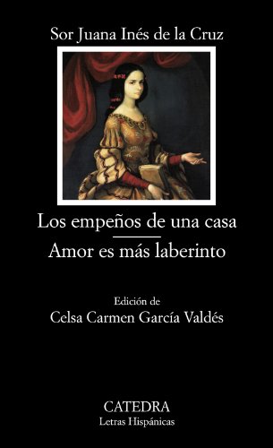 Los empeños de una casa; Amor es más laberinto (Letras Hispánicas, Band 652)