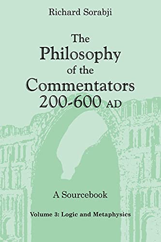 The Philosophy of the Commentators, 200–600 Ad: A Sourcebook (3) (Philosophy of the Commentators, 200-600 Ad: A Sourcebook, Band 3)
