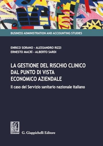 La gestione del rischio clinico dal punto di vista economico aziendale: il caso del Servizio sanitario nazionale italiano (Business administration and accounting studies) von Giappichelli