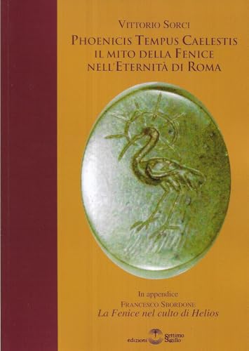 Phoenicis tempus caelestis. Il mito della fenice nell'eternità di Roma von Settimo Sigillo-Europa Lib. Ed