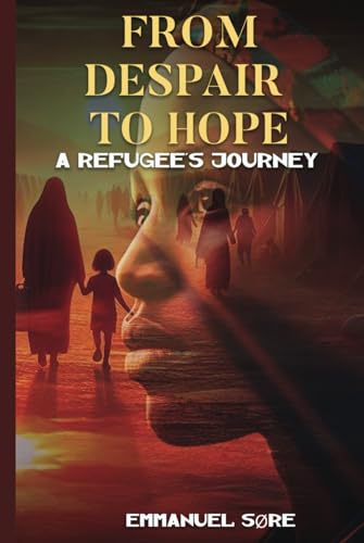 From Despair to Hope: A Refugee’s Journey von Self - Publish