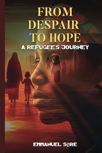 From Despair to Hope: A Refugee’s Journey von Self - Publish