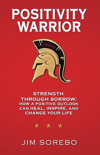 Positivity Warrior: Strength Through Sorrow: How a Positive Outlook Can Heal, Inspire, and Change Your Life von selfpublishing.com