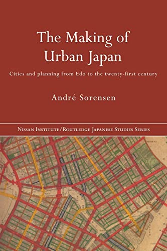 The Making of Urban Japan: Cities and Planning from Edo to the Twenty First Century (NISSAN INSTITUTE/ ROUTLEDGE JAPANESE STUDIES SERIES) von Routledge