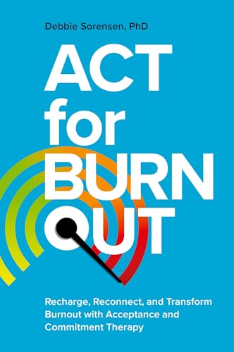 ACT for Burnout: Recharge, Reconnect, and Transform Burnout With Acceptance and Commitment Therapy von Jessica Kingsley Publishers