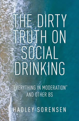 The Dirty Truth on Social Drinking: Everything in Moderation and other BS von Lisa Hagan Books