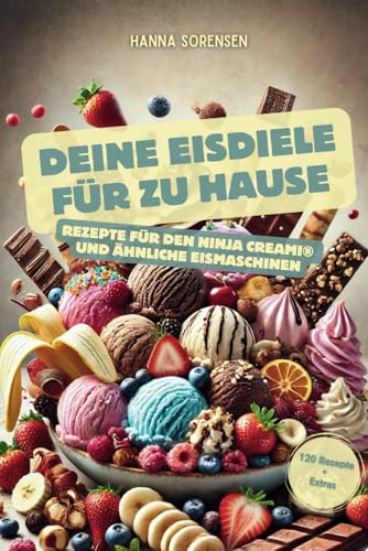 Deine Eisdiele für zu Hause: Rezepte für den Ninja Creami® und ähnliche Eismaschinen von Independently published