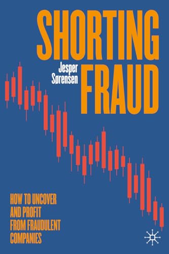 Shorting Fraud: How to Uncover and Profit from Fraudulent Companies von Palgrave Macmillan