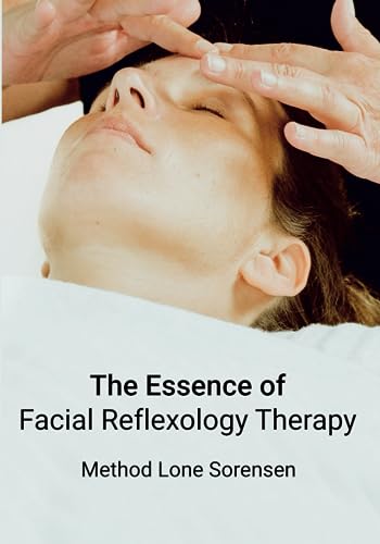 The Essence of Facial Reflexology Therapy: Lone Sorensen von Independently published