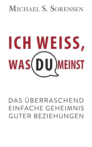 Ich weiß, was du meinst: Das überraschend einfache Geheimnis guter Beziehungen