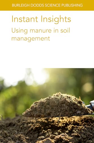 Instant Insights: Using manure in soil management (Burleigh Dodds Science: Instant Insights, 94, Band 94) von Burleigh Dodds Science Publishing
