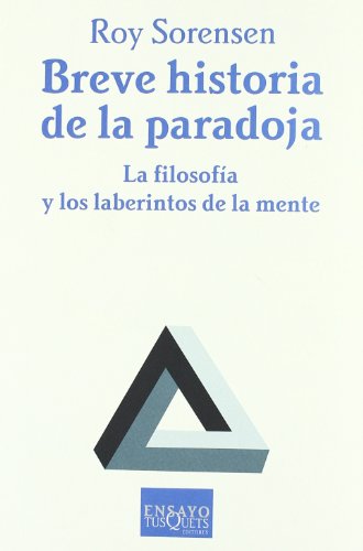 Breve historia de la paradoja : la filosofía y los laberintos de la mente (Ensayo, Band 68) von Tusquets Editores S.A.