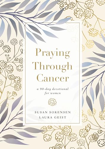 Praying Through Cancer: A 90-Day Devotional for Women von HarperCollins Christian Pub.