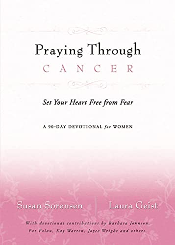 Praying Through Cancer: Set Your Heart Free from Fear: A 90-day Devotional for Women von HarperCollins Christian Pub.