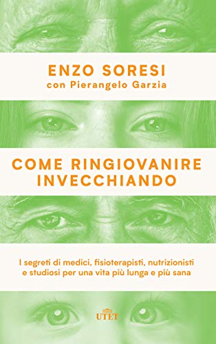 Come ringiovanire invecchiando. I segreti di medici, fisioterapisti, nutrizionisti e studiosi per una vita più lunga e più sana von UTET