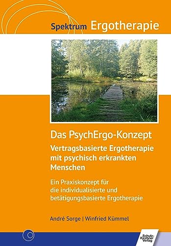 Das PsychErgo-Konzept: Vertragsbasierte Ergotherapie mit psychisch erkrankten Menschen. Ein Praxiskonzept für die individualisierte und betätigungsbasierte Ergotherapie (Spektrum Ergotherapie) von Schulz-Kirchner