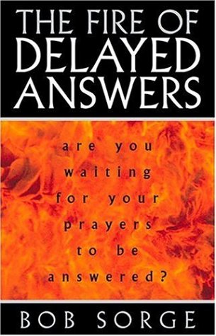 Fire Of Delayed Answers: Are You Waiting for Your Prayers to Be Answered?