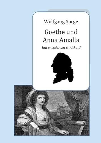 Goethe und Anna Amalia: Hat er ... oder hat er nicht ...?