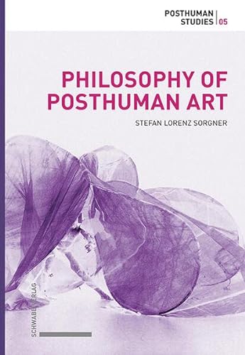 Philosophy of Posthuman Art (Posthuman Studies) von Schwabe Verlagsgruppe AG Schwabe Verlag