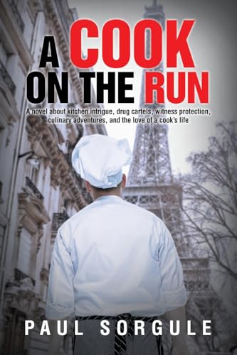 A Cook on the Run: A novel about kitchen intrigue, drug cartels, witness protection, culinary adventures, and the love of a cook’s life von iUniverse