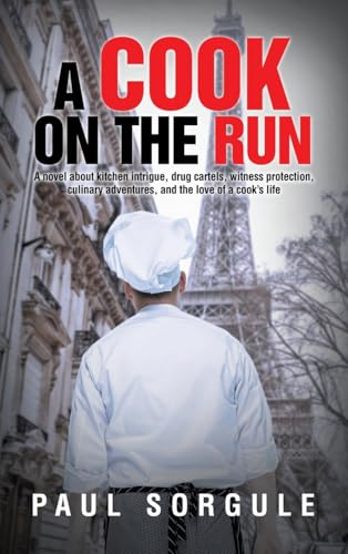 A Cook on the Run: A novel about kitchen intrigue, drug cartels, witness protection, culinary adventures, and the love of a cook’s life von iUniverse