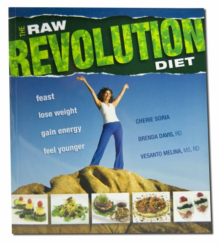 The Raw Food Revolution Diet: Feast, Lose Weight, Gain Energy, Feel Younger