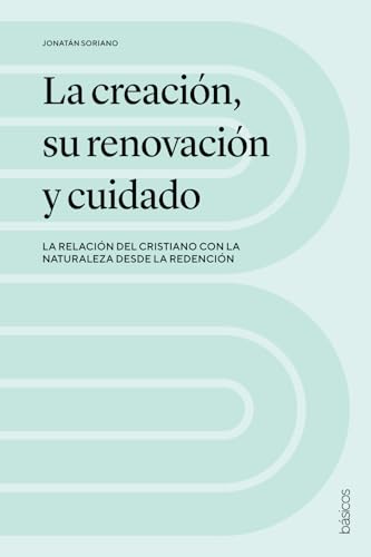 La creación, su renovación y cuidado: La relación del cristiano con la naturaleza desde la redención von Andamio Editorial