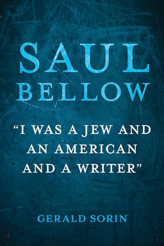 Saul Bellow: I Was a Jew and an American and a Writer (Modern Jewish Experience)