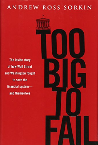Too Big to Fail: The Inside Story of How Wall Street and Washington Fought to Save the FinancialSystem---and Themselves. Ausgezeichnet: Financial ... Book of the Year Award and the Loeb Award