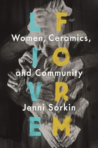 Live Form: Women, Ceramics, and Community