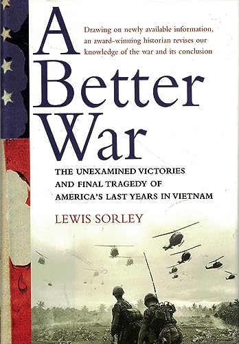 Better War: The Unexamined Victories and the Final Tragedy of America's Last Years in Vietnam