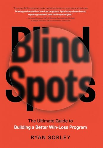 Blindspots: The Ultimate Guide to Building a Better Win-Loss Program von Lioncrest Publishing