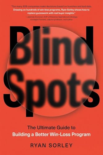 Blindspots: The Ultimate Guide to Building a Better Win-Loss Program von Lioncrest Publishing