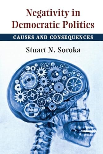 Negativity in Democratic Politics: Causes And Consequences (Cambridge Studies in Public Opinion and Political Psychology) von Cambridge University Press