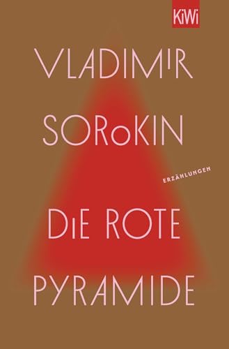 Die rote Pyramide: Erzählungen | »Wer Russland verstehen will, muss Vladimir Sorokin lesen.« taz von Kiepenheuer & Witsch GmbH