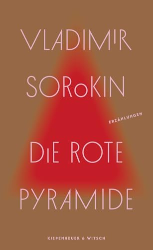 Die rote Pyramide: Erzählungen | »Wer Russland verstehen will, muss Vladimir Sorokin lesen.« taz Die rote Pyramide: Erzählungen | »Wer Russland verstehen will, muss Vladimir Sorokin lesen.« taz